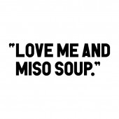 LOVE ME AND MISO SOUP “LOVE ME AND MISO SOUP.”の写真